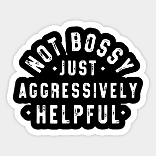 Not Bossy Just Aggressively Helpful Funny Sticker